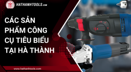 Các sản phẩm công cụ tiêu biểu tại Hà Thành