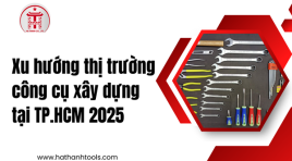 Xu hướng thị trường công cụ xây dựng tại TP.HCM 2025