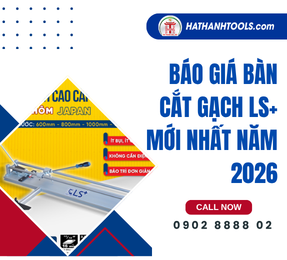 Báo giá bàn cắt gạch LS+ mới nhất
