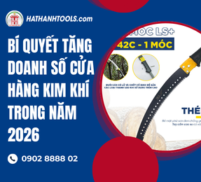 Bí Quyết Tăng Doanh Số Cửa Hàng Kim Khí Trong Năm 2026