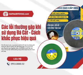 Các lỗi thường gặp khi sử dụng Đá Cắt - Cách khắc phục hiệu quả