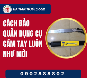 Cách bảo quản dụng cụ cầm tay luôn như mới