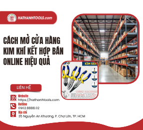 Cách mở cửa hàng kim khí kết hợp bán online hiệu quả