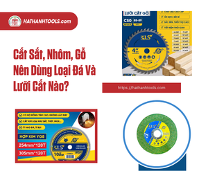 Cắt Sắt, Nhôm, Gỗ Nên Dùng Loại Đá Và Lưỡi Cắt Nào?