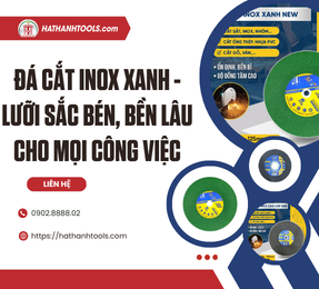 Đá Cắt Inox Xanh - Lưỡi sắc bén, bền lâu cho mọi công việc