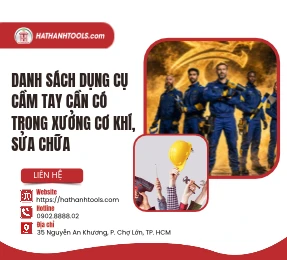 Danh Sách Dụng Cụ Cầm Tay Cần Có Trong Xưởng Cơ Khí, Sửa Chữa