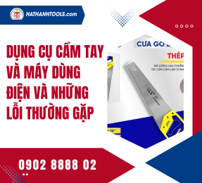 Dụng cụ cầm tay và máy dùng điện và những lỗi thường gặp