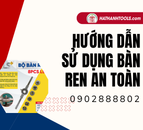 Hướng dẫn sử dụng bàn ren an toàn