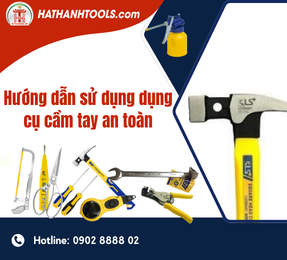 Hướng dẫn sử dụng dụng cụ cầm tay an toàn