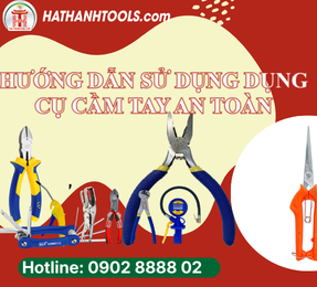 Hướng dẫn sử dụng dụng cụ cầm tay an toàn