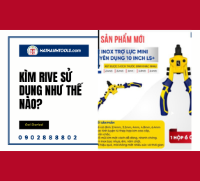 Kìm rive sử dụng như thế nào ?