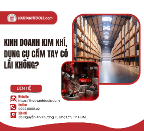 Kinh doanh kim khí, dụng cụ cầm tay có lãi không?