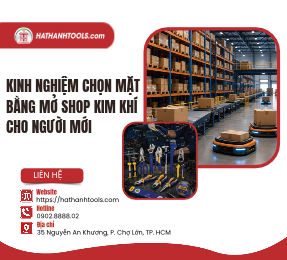 Kinh nghiệm chọn mặt bằng mở shop kim khí cho người mới