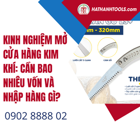 Kinh Nghiệm Mở Cửa Hàng Kim Khí: Cần Bao Nhiêu Vốn Và Nhập Hàng Gì