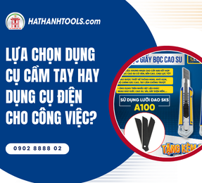 Lựa chọn dụng cụ cầm tay hay dụng cụ điện?