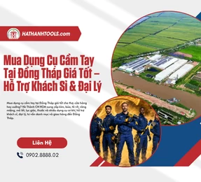Mua Dụng Cụ Cầm Tay Tại Đồng Tháp Giá Tốt – Hỗ Trợ Khách Sỉ & Đại Lý