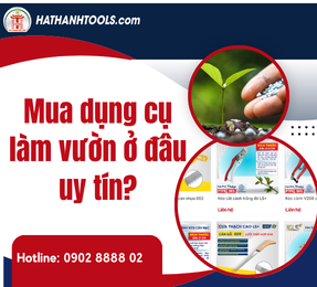 Mua dụng cụ làm vườn ở đâu uy tín?