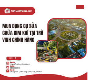 Mua Dụng Cụ Sửa Chữa Kim Khí Tại Trà Vinh Chính Hãng
