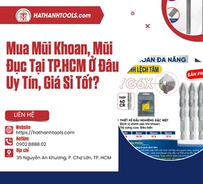 Mua Mũi Khoan, Mũi Đục Tại TP.HCM Ở Đâu Uy Tín, Giá Sỉ Tốt?