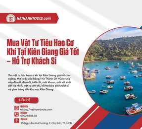 Mua Vật Tư Tiêu Hao Cơ Khí Tại Kiên Giang Giá Tốt – Hỗ Trợ Khách Sỉ
