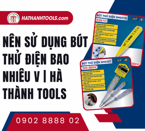 Nên sử dụng bút thử điện bao nhiêu V 