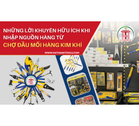 Chợ đầu mối hàng kim khí và những kinh nghiệm bổ ích