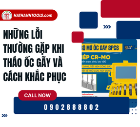 Những lỗi thường gặp khi tháo ốc gãy và cách khắc phục