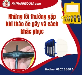 Những lỗi thường gặp khi tháo ốc gãy và cách khắc phục