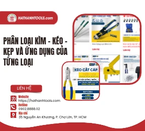 Phân loại Kìm - Kéo - Kẹp và ứng dụng của từng loại
