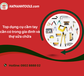 Top dụng cụ cầm tay cần có trong gia đình và thợ sửa chữa
