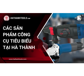 Các sản phẩm công cụ tiêu biểu tại Hà Thành