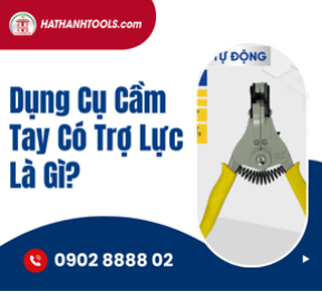 Dụng Cụ Cầm Tay Có Trợ Lực Là Gì?