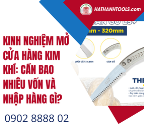 Kinh Nghiệm Mở Cửa Hàng Kim Khí: Cần Bao Nhiêu Vốn Và Nhập Hàng Gì