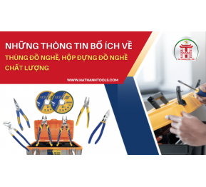 Những thông tin bổ ích về thùng đồ nghề, hộp đựng đồ nghề chất lượng