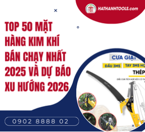 Top 50 Mặt Hàng Kim Khí Bán Chạy Nhất 2025 Và Dự Báo Xu Hướng 2026