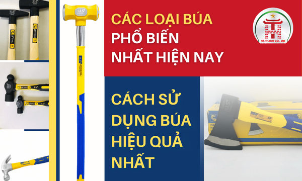 Các loại búa phổ biến nhất hiện nay và cách sử dụng búa hiệu quả nhất