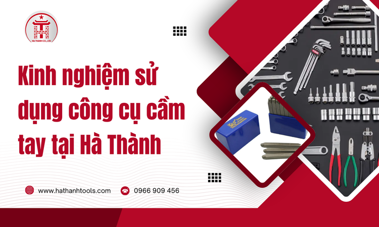Kinh nghiệm sử dụng công cụ cầm tay tại Hà Thành