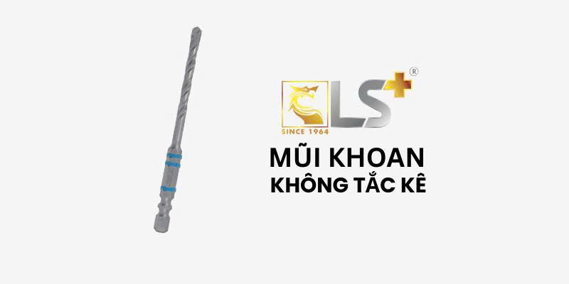 Mũi Khoan Không Tắc Kê LS+