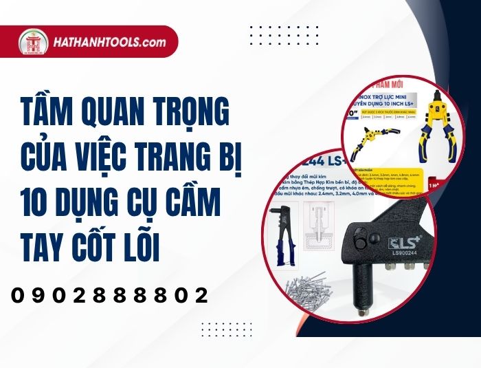 Tầm quan trọng của việc trang bị 10 dụng cụ cầm tay cốt lõi