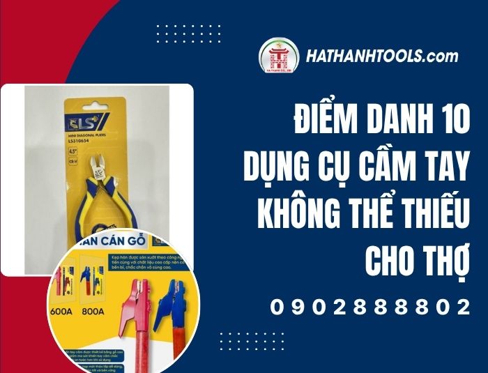 Điểm danh 10 dụng cụ cầm tay không thể thiếu cho thợ