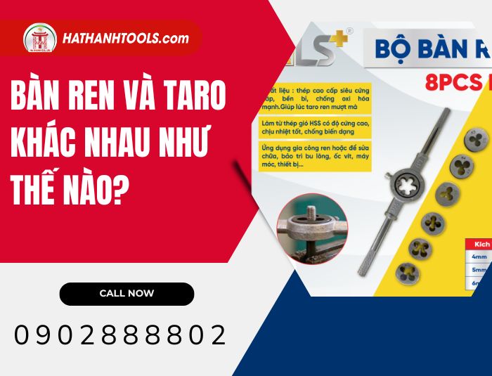 Bàn ren và Taro khác nhau như thế nào? Khám phá bộ đôi dụng cụ cắt gọt kim loại
