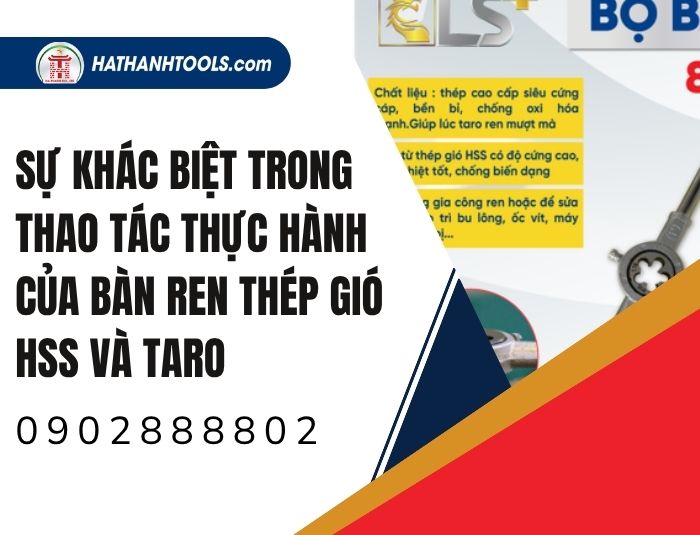 Sự khác biệt trong thao tác thực hành của bàn ren thép gió HSS và taro