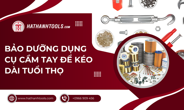 Bảo Dưỡng Dụng Cụ Cầm Tay Để Kéo Dài Tuổi Thọ