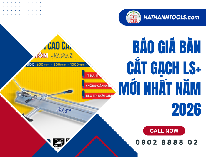 Báo giá Bàn cắt gạch LS+ mới nhất năm 2026 – Cập nhật ưu đãi từ kho sỉ