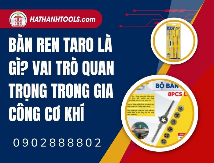 Bàn ren taro là gì? Vai trò quan trọng trong gia công cơ khí
