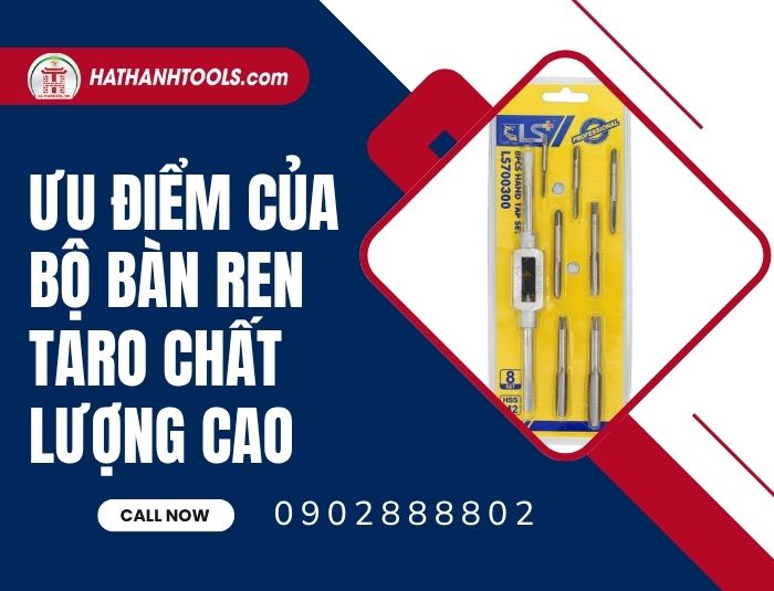 Ưu điểm của bộ bàn ren taro chất lượng cao