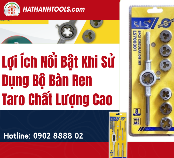 Lợi Ích Nổi Bật Khi Sử Dụng Bộ Bàn Ren Taro Chất Lượng Cao