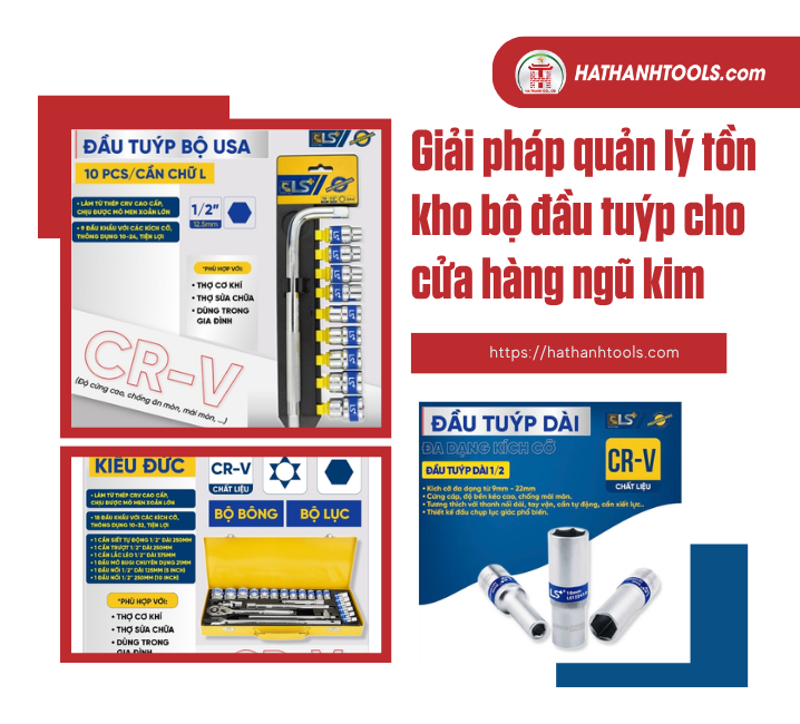 Giải pháp quản lý tồn kho bộ đầu tuýp cho cửa hàng ngũ kim
