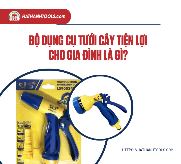 Bộ Dụng Cụ Tưới Cây Tiện Lợi Cho Gia Đình Là Gì?