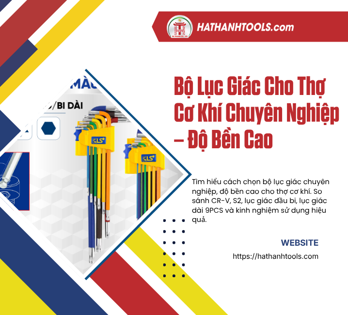 Bộ Lục Giác Cho Thợ Cơ Khí Chuyên Nghiệp – Độ Bền Cao